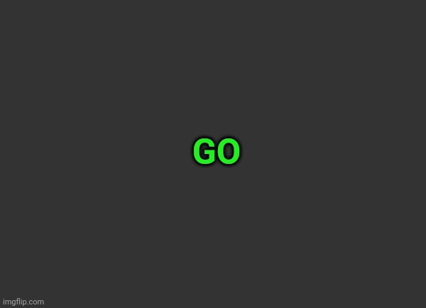 Grey Background | GO | image tagged in grey background | made w/ Imgflip meme maker