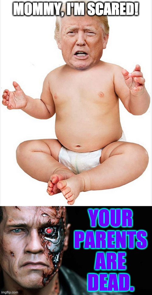 MOMMY, I'M SCARED! YOUR
PARENTS
ARE
DEAD. | made w/ Imgflip meme maker