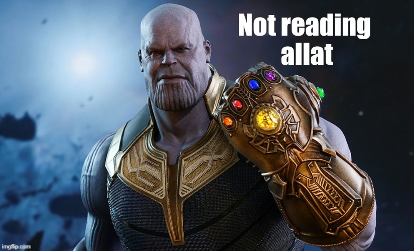 Thanos "Not reading allat" | image tagged in thanos not reading allat | made w/ Imgflip meme maker