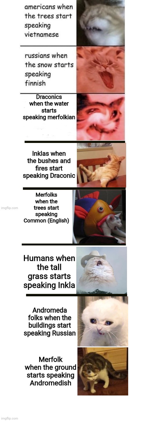 UGH WHY DO I WANT TO INTRODUCE A FIFTH DANG SPECIES | Merfolks when the trees start speaking Common (English); Humans when the tall grass starts speaking Inkla; Andromeda folks when the buildings start speaking Russian; Merfolk when the ground starts speaking Andromedish | made w/ Imgflip meme maker