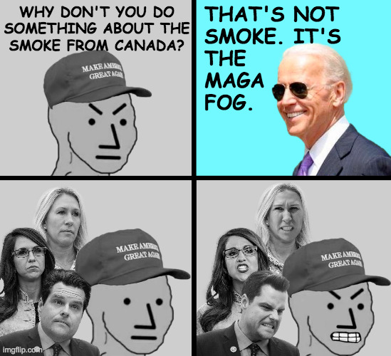 Rolled in in 2016.  Still here. | THAT'S NOT
SMOKE. IT'S
THE
MAGA
FOG. WHY DON'T YOU DO
SOMETHING ABOUT THE
SMOKE FROM CANADA? | image tagged in dark brandon angry maga template 2,memes,maga fog | made w/ Imgflip meme maker