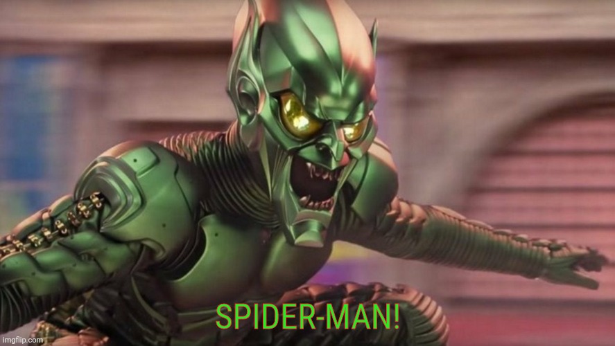 Spider-Man Green Goblin 9 | SPIDER-MAN! | image tagged in spider-man green goblin 9 | made w/ Imgflip meme maker