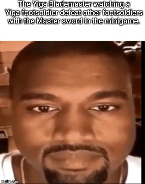 Stealth 100:(I got this meme idea from a meme on YouTube) | The Yiga Blademaster watching a Yiga footsoldier defeat other footsoldiers with the Master sword in the minigame. | image tagged in memes,blank transparent square,kanye west staring at you | made w/ Imgflip meme maker