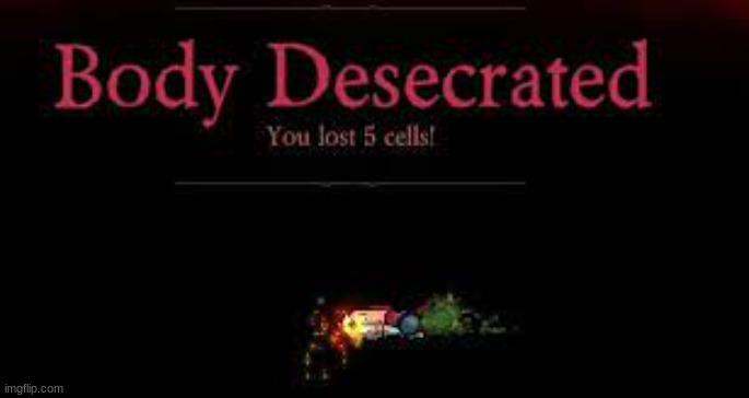 body desecrated | image tagged in body desecrated | made w/ Imgflip meme maker