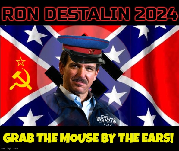 Ron DeStalin 2024 | RON DESTALIN 2024; GRAB THE MOUSE BY THE EARS! | image tagged in politics,disney,election,florida man,florida,government | made w/ Imgflip meme maker