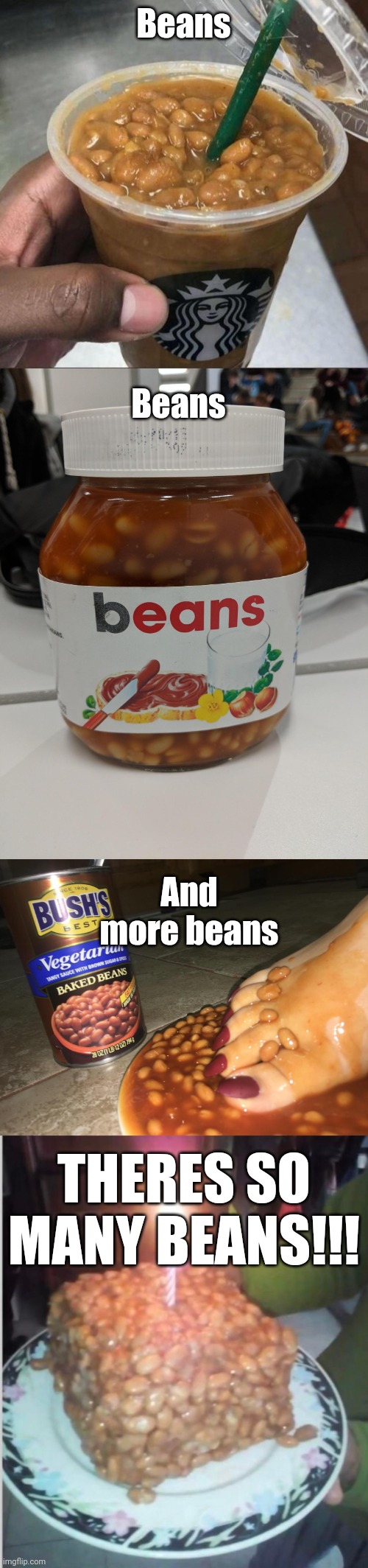 Meme #2,141 | Beans; Beans; And more beans; THERES SO MANY BEANS!!! | image tagged in memes,cursed,cursed image,beans,food,so many | made w/ Imgflip meme maker