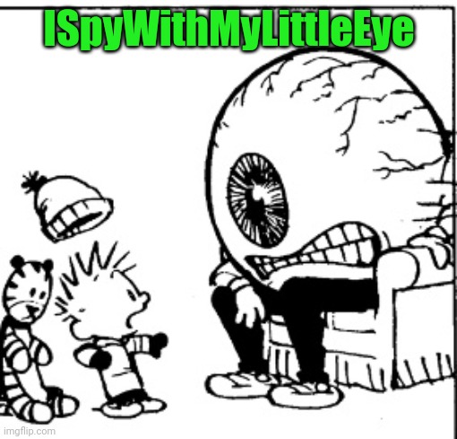 Meme #2,143 | ISpyWithMyLittleEye | image tagged in memes,geometry dash,eyes,calvin and hobbes,comics,spy | made w/ Imgflip meme maker