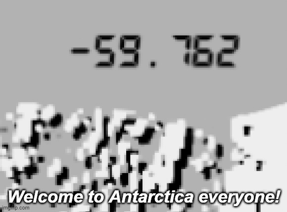 Cold!!! | Welcome to Antarctica everyone! | image tagged in trendwatch | made w/ Imgflip meme maker