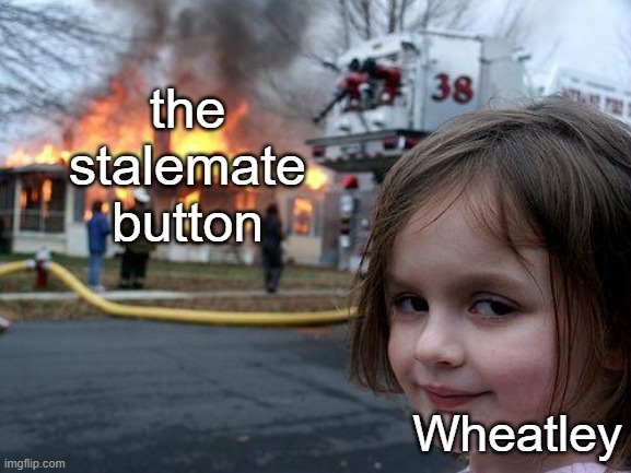 PART FIVE! BOOBY-TRAP THE STALEMATE BUTTON | the stalemate button; Wheatley | image tagged in memes,disaster girl,portal 2,wheatley | made w/ Imgflip meme maker