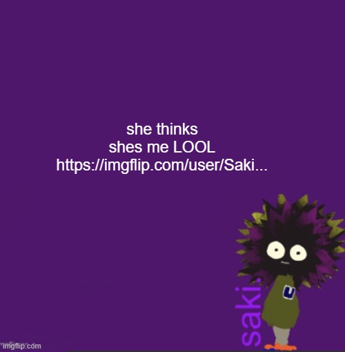blue alt | she thinks shes me LOOL
https://imgflip.com/user/Saki... | image tagged in update | made w/ Imgflip meme maker