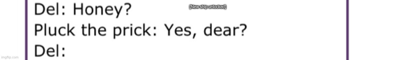 new ship unlocked | [New ship unlocked] | made w/ Imgflip meme maker