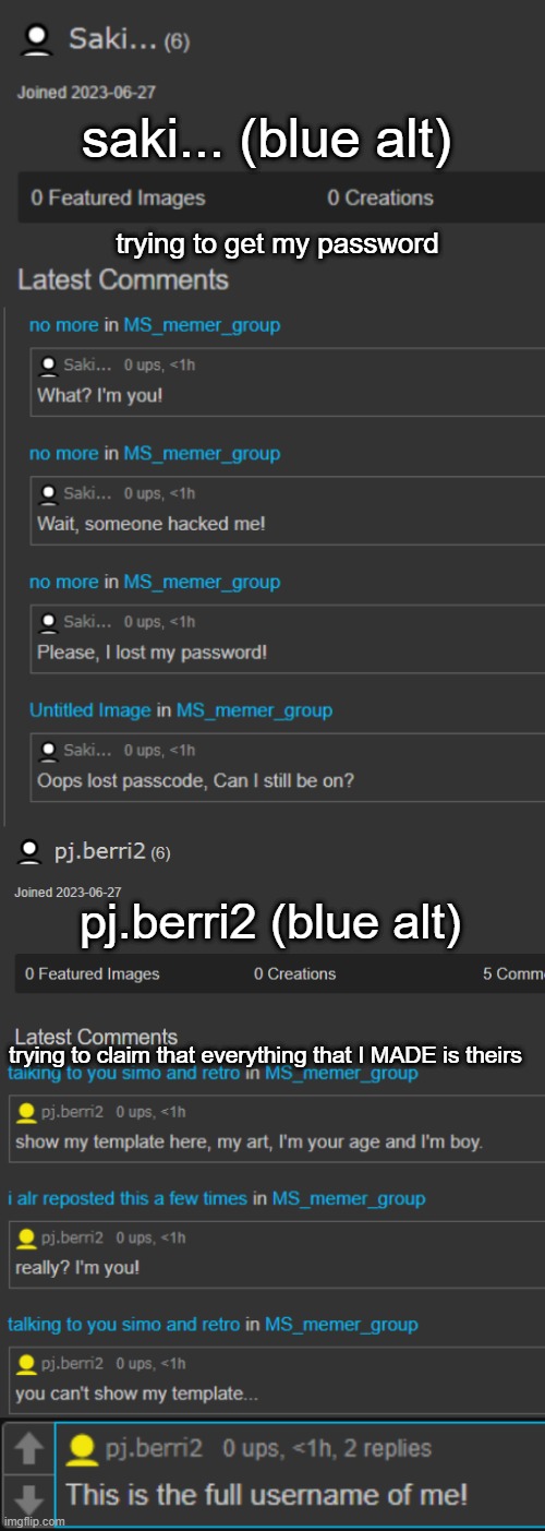 proof that blue is doing what i consider identity theft | saki... (blue alt); trying to get my password; pj.berri2 (blue alt); trying to claim that everything that I MADE is theirs | made w/ Imgflip meme maker