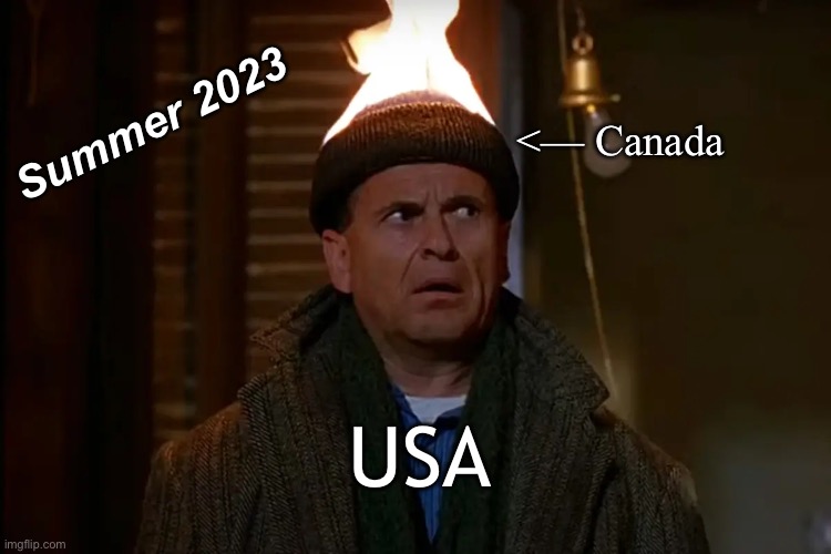 Canada Wildfires 2023 | Summer 2023; <— Canada; USA | image tagged in canada,wildfires,smoke,america,hat,on fire | made w/ Imgflip meme maker