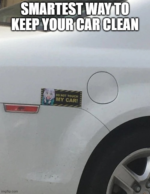 smort | SMARTEST WAY TO KEEP YOUR CAR CLEAN | image tagged in memes,funny,anime,smart | made w/ Imgflip meme maker