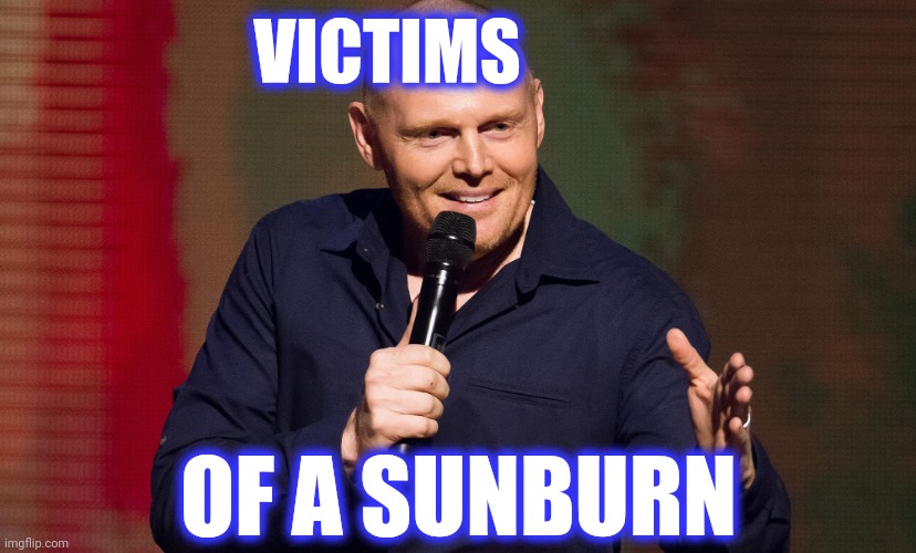 F Is for Family' comedian Bill Burr loves Midwest, Vikings | VICTIMS OF A SUNBURN | image tagged in f is for family' comedian bill burr loves midwest vikings | made w/ Imgflip meme maker