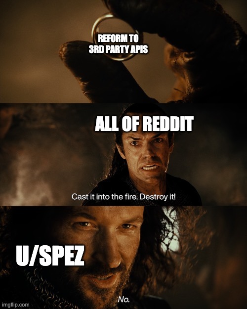 Reddit API in LOTR terms | REFORM TO 3RD PARTY APIS; ALL OF REDDIT; U/SPEZ | image tagged in cast it into the fire | made w/ Imgflip meme maker