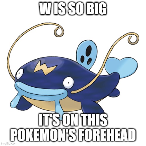 W is so big, it's on this pokemon's forehead | image tagged in w is so big it's on this pokemon's forehead | made w/ Imgflip meme maker
