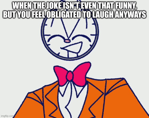 I just don't find you funny | WHEN THE JOKE ISN'T EVEN THAT FUNNY, BUT YOU FEEL OBLIGATED TO LAUGH ANYWAYS | image tagged in memes,so true memes,funny | made w/ Imgflip meme maker