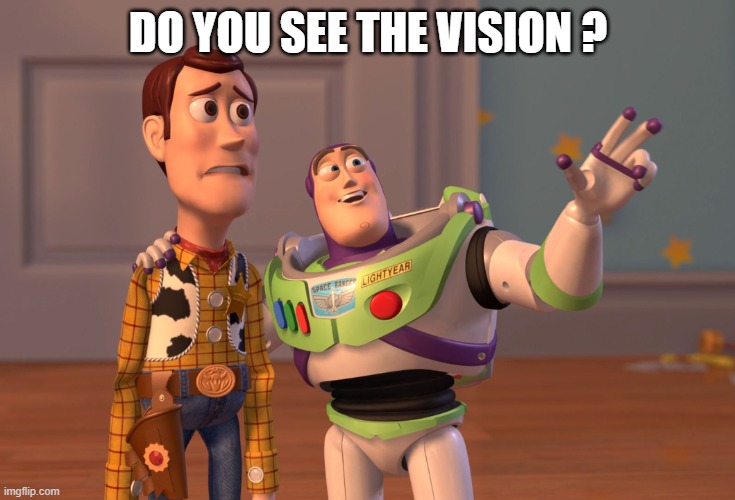 X, X Everywhere | DO YOU SEE THE VISION ? | image tagged in memes,x x everywhere | made w/ Imgflip meme maker