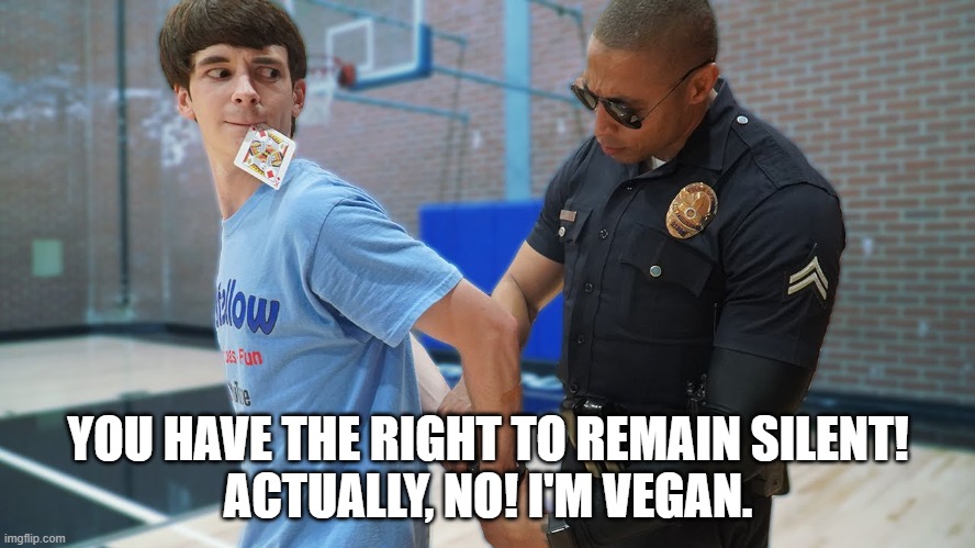 Liberal Voters | YOU HAVE THE RIGHT TO REMAIN SILENT!
ACTUALLY, NO! I'M VEGAN. | image tagged in sheeple,public service announcement | made w/ Imgflip meme maker