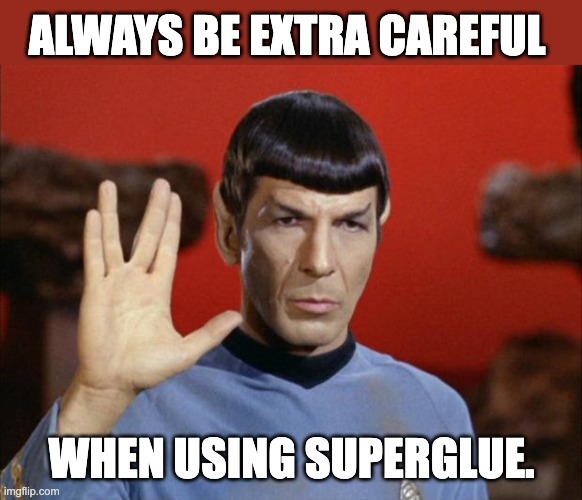 Spock | ALWAYS BE EXTRA CAREFUL; WHEN USING SUPERGLUE. | image tagged in spock salute | made w/ Imgflip meme maker