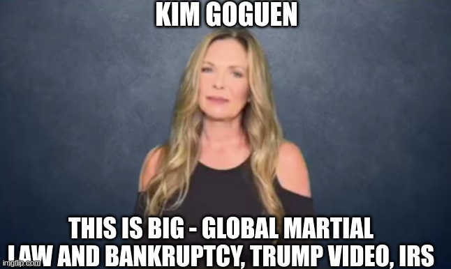 Kim Goguen: This is Big - Global Martial Law and Bankruptcy, Trump Video, IRS (Video)