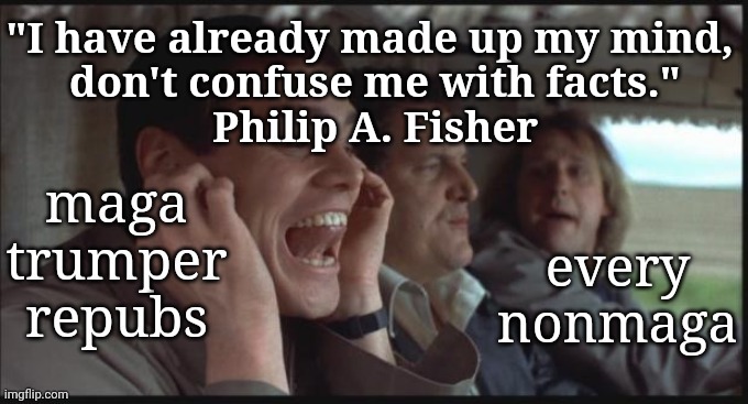 trumpers | "I have already made up my mind, 
don't confuse me with facts."
Philip A. Fisher | image tagged in dump trump,facts,criminal,justice | made w/ Imgflip meme maker