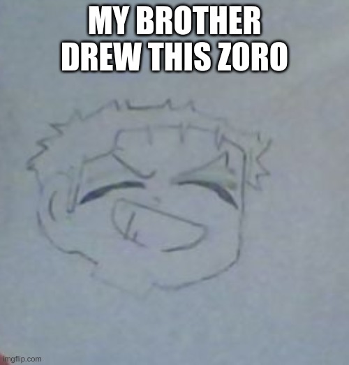 impressive | MY BROTHER DREW THIS ZORO | image tagged in impressive | made w/ Imgflip meme maker