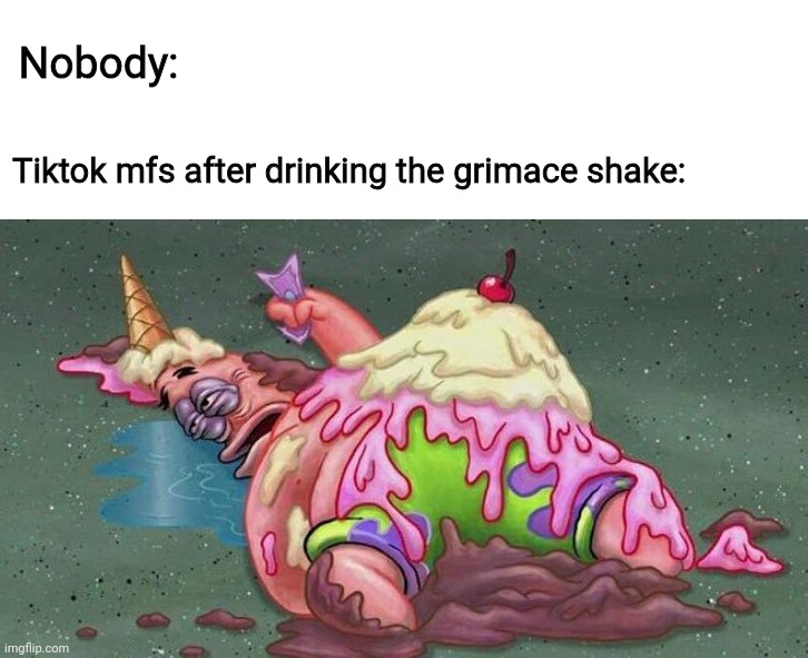 Tiktok mfs after drinking the grimace shake | Nobody:; Tiktok mfs after drinking the grimace shake: | image tagged in tiktok,mcdonalds,grimace,milkshake,patrick star,patrick | made w/ Imgflip meme maker