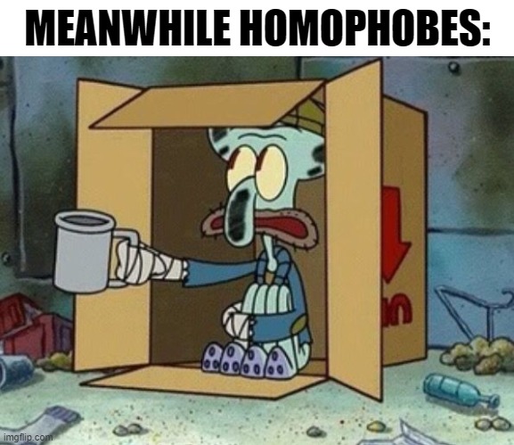 MEANWHILE HOMOPHOBES: | image tagged in textbox,spare change | made w/ Imgflip meme maker