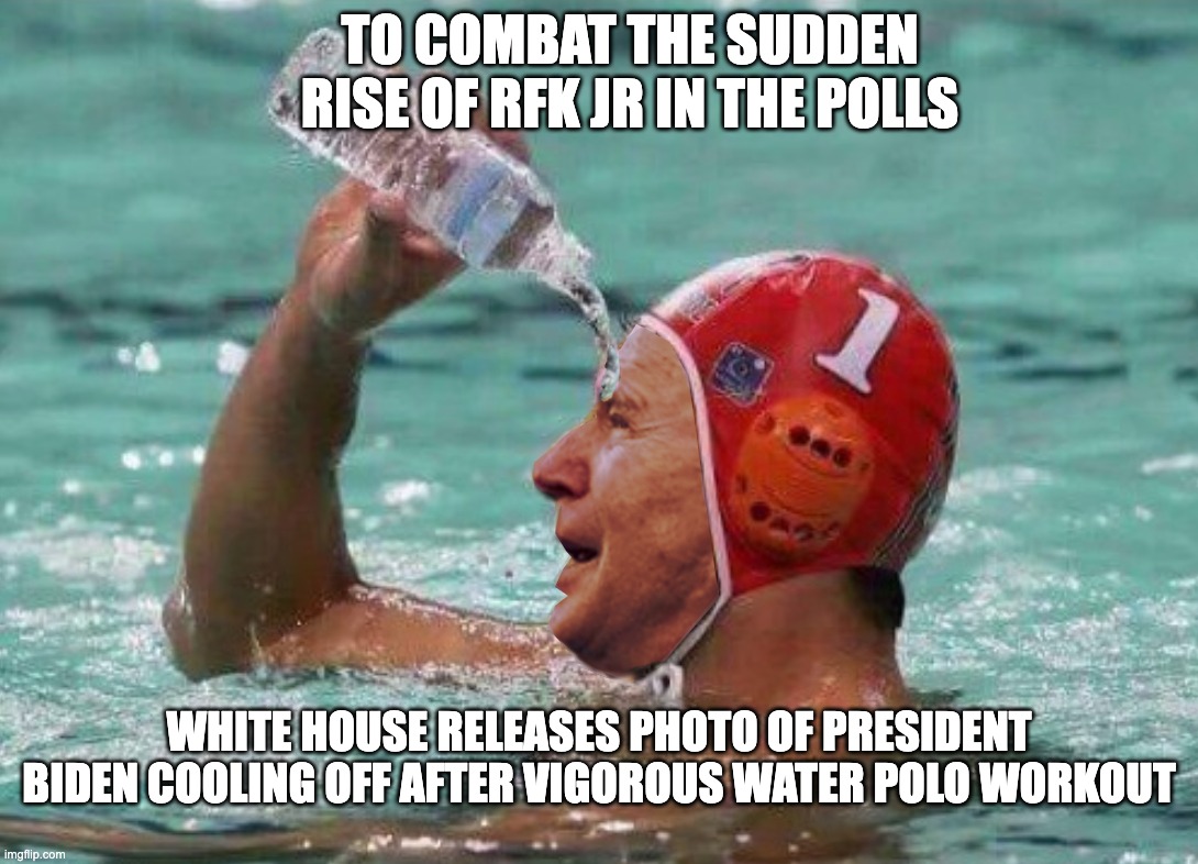 Seems Legit! | TO COMBAT THE SUDDEN RISE OF RFK JR IN THE POLLS; WHITE HOUSE RELEASES PHOTO OF PRESIDENT BIDEN COOLING OFF AFTER VIGOROUS WATER POLO WORKOUT | image tagged in it could happen,biden,rfk jr | made w/ Imgflip meme maker