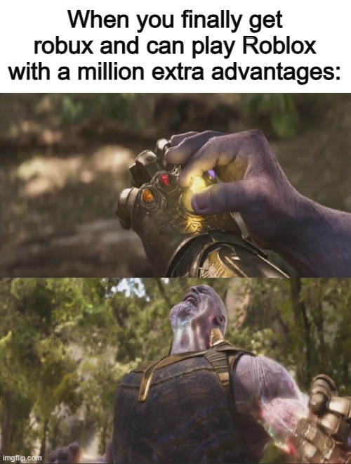 I can do anything now... >:D | When you finally get robux and can play Roblox with a million extra advantages: | image tagged in thanos powered up | made w/ Imgflip meme maker