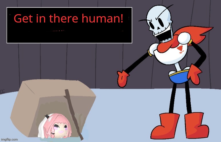 It's a trap | Get in there human! | image tagged in papyrus trap,its a trap,stop it,stop it get some help | made w/ Imgflip meme maker