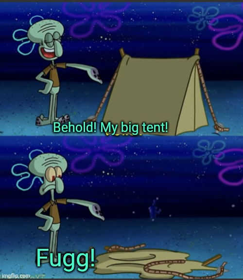 Big tent partee lore | Behold! My big tent! Fugg! | image tagged in squidward voila tent,no,this is not okie dokie,big,tent | made w/ Imgflip meme maker