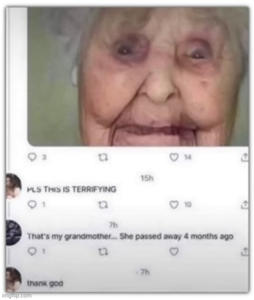 #2,153 | image tagged in roasts,burned,insults,what a terrible day to have eyes,grandma,scary | made w/ Imgflip meme maker