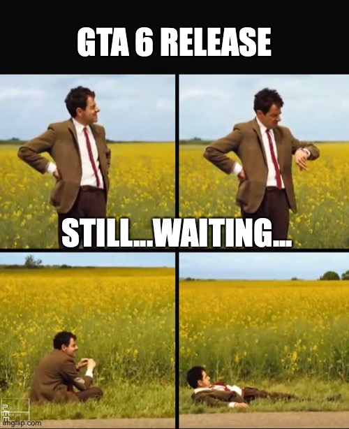 Bruv its taking ages | GTA 6 RELEASE; STILL...WAITING... | image tagged in mr bean waiting,gta 6 | made w/ Imgflip meme maker