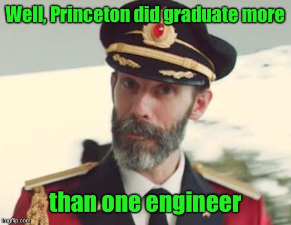 Captain Obvious | Well, Princeton did graduate more than one engineer | image tagged in captain obvious | made w/ Imgflip meme maker