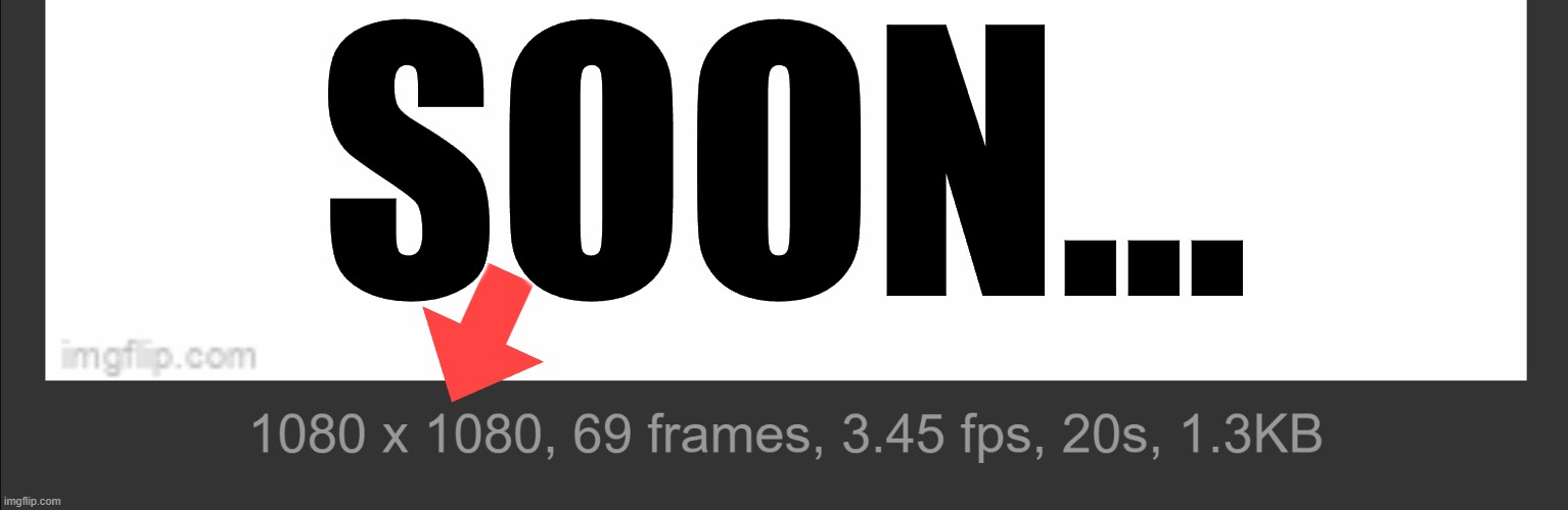 SOON... | made w/ Imgflip meme maker
