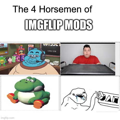 Four horsemen | IMGFLIP MODS | image tagged in four horsemen,discord moderator,nikocado avocado,dumb,imgflip mods,memes | made w/ Imgflip meme maker