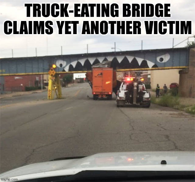 TRUCK-EATING BRIDGE CLAIMS YET ANOTHER VICTIM | made w/ Imgflip meme maker
