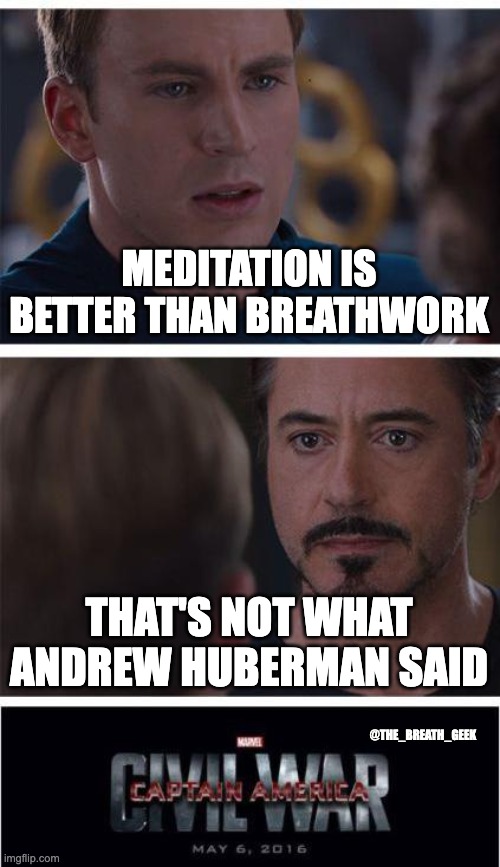 Marvel Civil War 1 Meme | MEDITATION IS BETTER THAN BREATHWORK; THAT'S NOT WHAT ANDREW HUBERMAN SAID; @THE_BREATH_GEEK | image tagged in memes,marvel civil war 1 | made w/ Imgflip meme maker