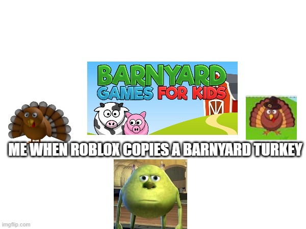 barnyard turkey | ME WHEN ROBLOX COPIES A BARNYARD TURKEY | image tagged in one 30-day permit | made w/ Imgflip meme maker