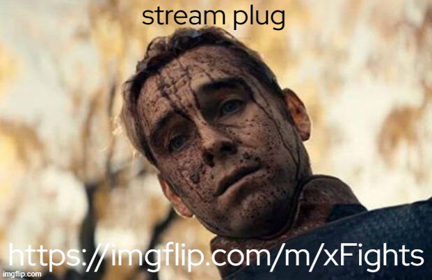 Homelander | stream plug; https://imgflip.com/m/xFights | image tagged in homelander | made w/ Imgflip meme maker