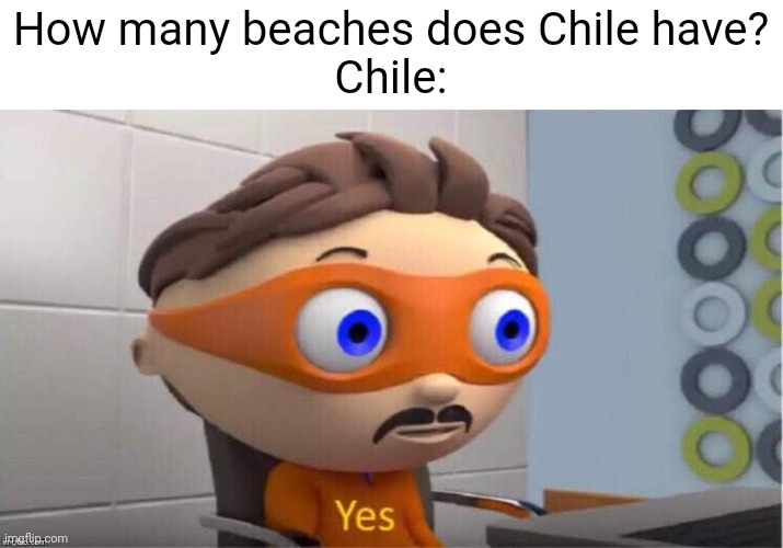 Meme #2,174 | How many beaches does Chile have?
Chile: | image tagged in protegent yes,memes,chile,beach,funny,true | made w/ Imgflip meme maker