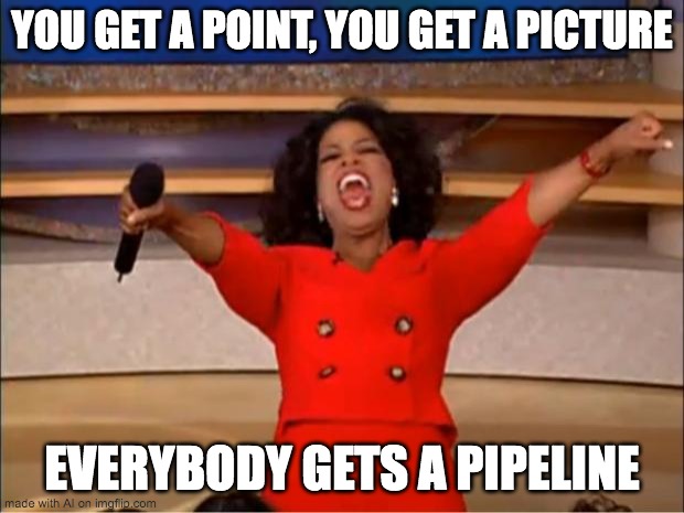 Oprah You Get A | YOU GET A POINT, YOU GET A PICTURE; EVERYBODY GETS A PIPELINE | image tagged in memes,oprah you get a,ai meme | made w/ Imgflip meme maker