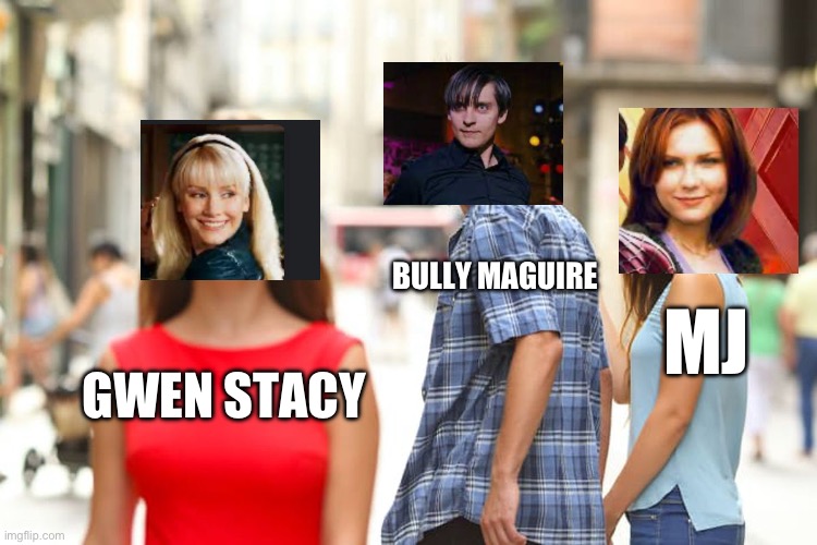 Spider-Man 3 be like | BULLY MAGUIRE; MJ; GWEN STACY | image tagged in memes,distracted boyfriend | made w/ Imgflip meme maker