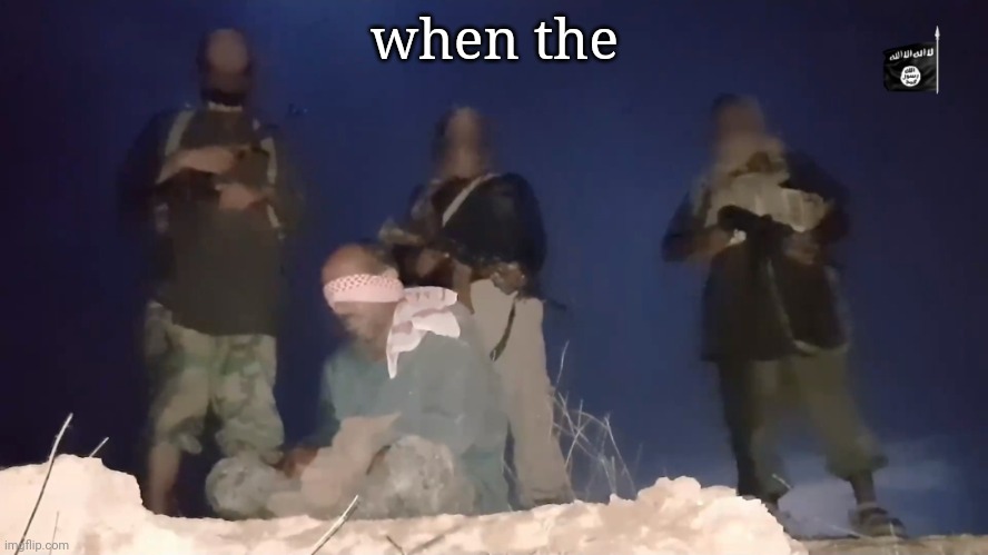 when the | made w/ Imgflip meme maker