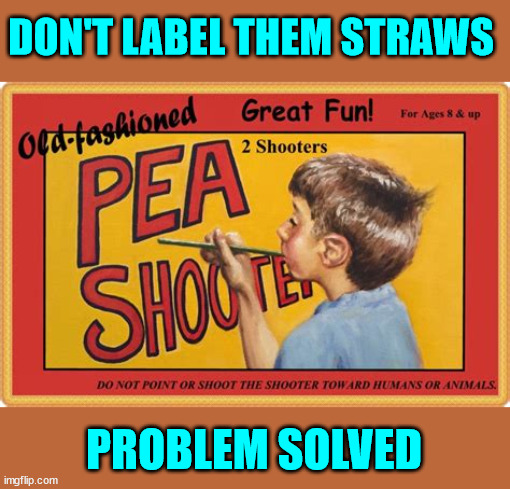 DON'T LABEL THEM STRAWS PROBLEM SOLVED | made w/ Imgflip meme maker