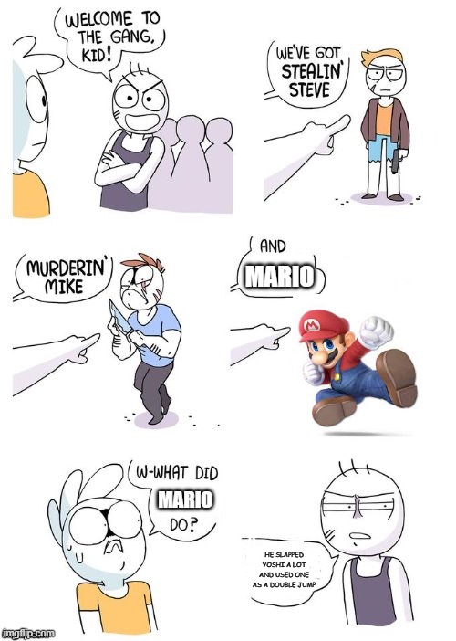 It's true | MARIO; MARIO; HE SLAPPED YOSHI A LOT AND USED ONE AS A DOUBLE JUMP | image tagged in crimes johnson,mario,slap | made w/ Imgflip meme maker
