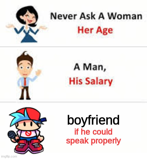 Never ask a woman her age | boyfriend; if he could speak properly | image tagged in never ask a woman her age | made w/ Imgflip meme maker
